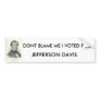 hamill40, DONT BLAME ME I VOTED FOR , JEFFERSON... Bumper Stickers
