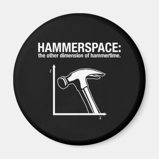 hammerspace: the other dimension of hammertime. magnet