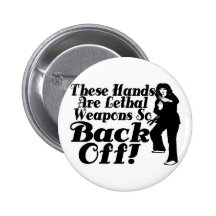 Hands Are Lethal Weapons Pins