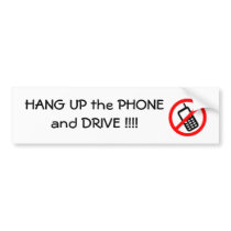 Hang UP the PHONE and Drive Bumpersticker Bumper Stickers