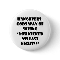 HANGOVERS GODS WAY OF SAYING YOU KICKED ASS LAST N