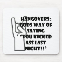 HANGOVERS GODS WAY OF SAYING YOU KICKED ASS LAST N