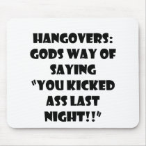 HANGOVERS GODS WAY OF SAYING YOU KICKED ASS LAST N