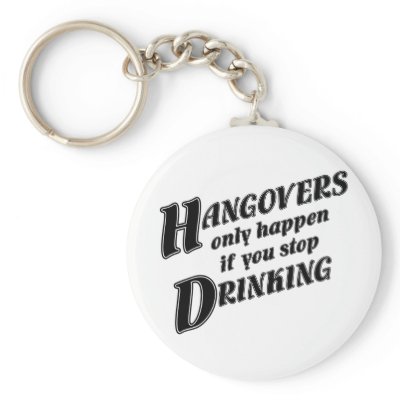 Hangovers only happen if you stop drinking keychains by PunchDrunk