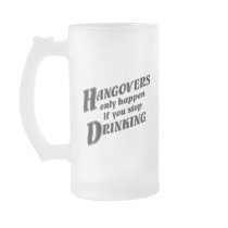 Hangovers only happen if you stop drinking mug