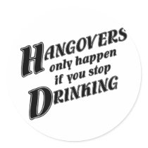 Hangovers only happen if you stop drinking