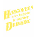Hangovers only happen if you stop drinking t-shirts