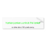 hanker panker controls this tanker, so drive ab... bumper stickers
