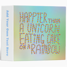 Happier Than A Unicorn Eating Cake On A Rainbow. Binders