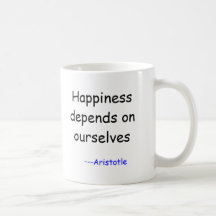 Happiness depends on ourselves, ---Aristotle Mugs