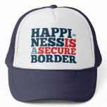 Happiness is a Secure Border Trucker Hats