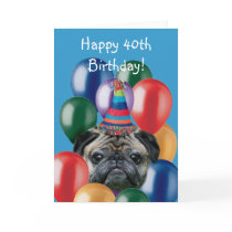 Happy 40th Birthday pug dog greeting card