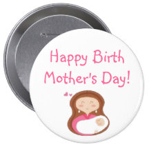 Happy Birth Mother's Day Button