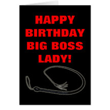 HAPPY BIRTHDAY BIG BOSS LADY! CARD