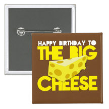 Happy Birthday to the BIG CHEESE Pinback Buttons