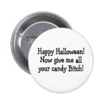 Happy Halloween Give Me All Your Candy Bitch Pinback Buttons