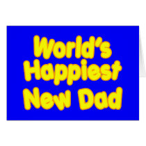 Happy New Fathers & Dads : Worlds Happiest New Dad Greeting Card