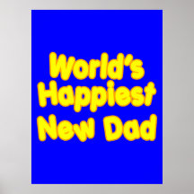 Happy New Fathers & Dads : Worlds Happiest New Dad Print