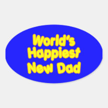 Happy New Fathers & Dads : Worlds Happiest New Dad Oval Sticker