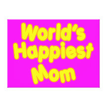Happy Positive Mothers & Moms  Worlds Happiest Mom Canvas Prints