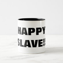 HAPPY SLAVE!! COFFEE MUGS