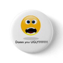 happyface, Damn you UGLY!!!!!!!!! Pinback Button