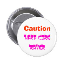 Hard Core Raver, Caution Pinback Button