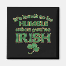 Hard to be Humble Irish Joke Magnets #2
