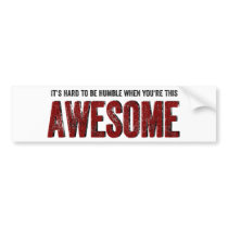 Hard to be Humble when you're AWESOME
