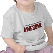 Hard to be Humble when you're AWESOME T-shirts