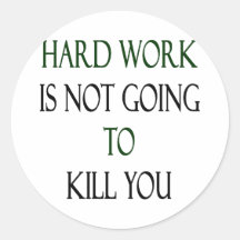 Hard Work Is Not Going To Kill You Stickers
