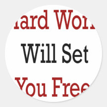 Hard Work Will Set You Free Sticker