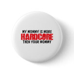 Hardcore Mom buttons