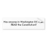 Has anyone in Washington DC ever READ the Const... Bumper Stickers