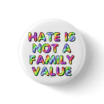 Hate is not a family value pinback button