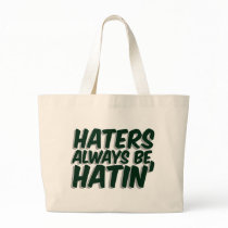 Haters Always Be Hatin Bag