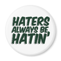 Haters Always Be Hatin Fridge Magnet