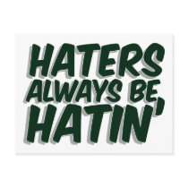Haters Always Be Hatin Postcard