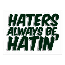 Haters Always Be Hatin Postcard