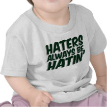 Haters Always Be Hatin Tee Shirt
