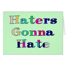 Haters Gonna Hate Card