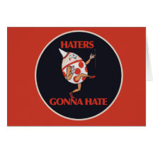 Haters gonna HATE Greeting Cards