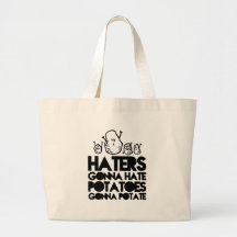 Haters gonna hate, potatoes gonna potate canvas bags
