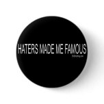Haters made me Famous Pinback Button