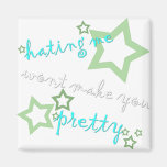 hating me wont make you pretty fridge magnets
