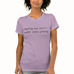 Hating me won't make you pretty t-shirts