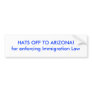 HATS OFF TO ARIZONA!for enforcing Immigration Law Bumper Sticker