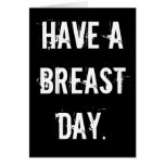 HAVE A BREAST DAY.