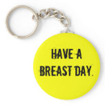HAVE A BREAST DAY.