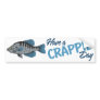 Have A Crappie Day Bumper Stickers